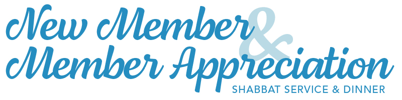 New Member and Member Appreciation Shabbat and Dinner